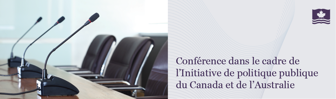 Conférence dans le cadre de l'Initiative de politique publique du Canada et de l'Australie