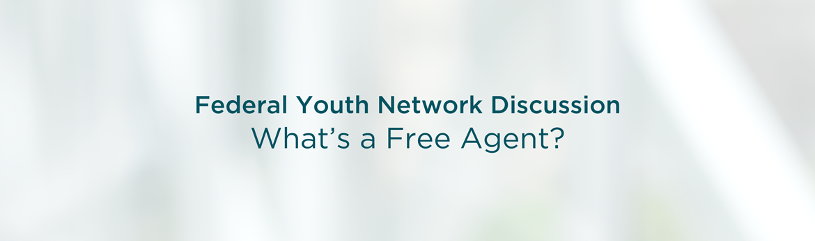 Federal Youth Network Discussion: What's a Free Agent?