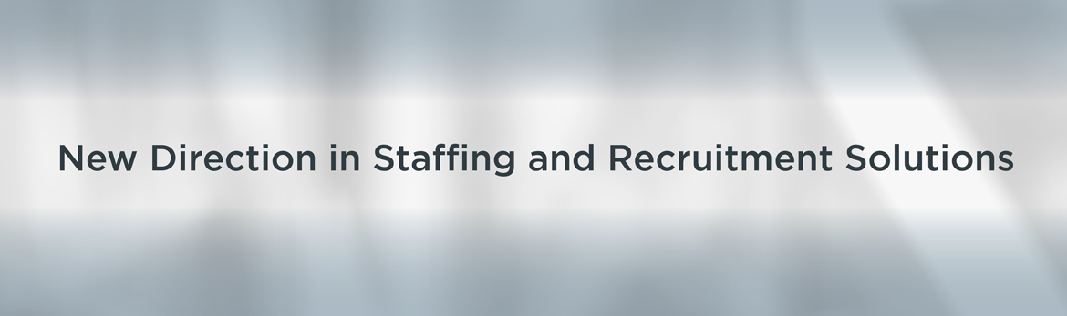 New Direction in Staffing and Recruitment Solutions