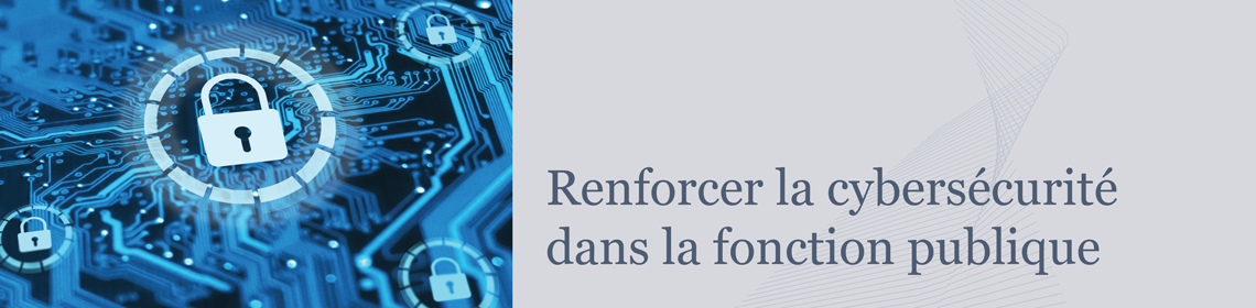 Renforcer la cybersécurité dans la fonction publique : c'est l'affaire de tous!