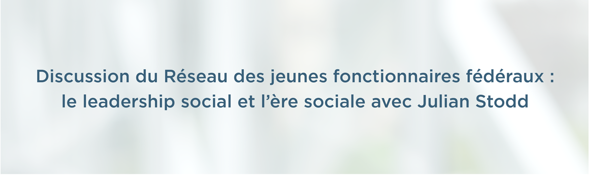 Discussion du Réseau des jeunes fonctionnaires fédéraux : le leadership social et l'ère sociale avec Julian Stodd