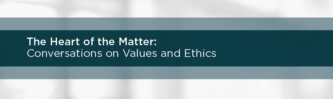The Heart of the Matter: Conversations on Values and Ethics