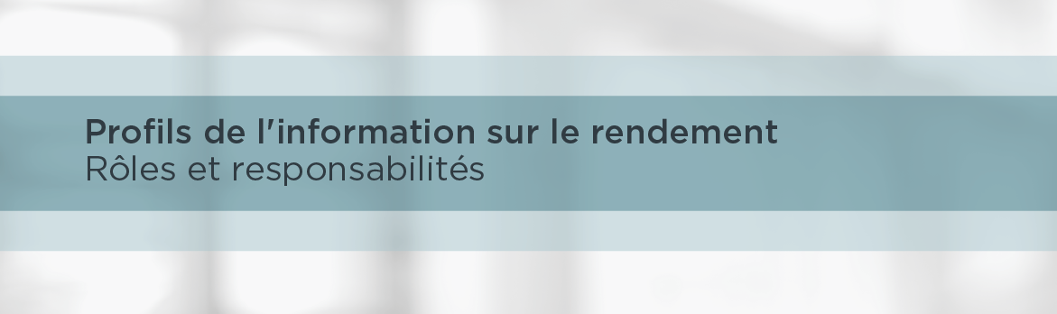 Profils de l'information sur le rendement &ndash; Rôles et responsabilités