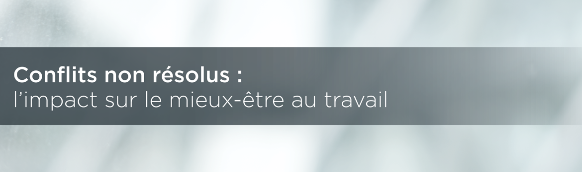 Conflits non résolus : l'impact sur le mieux-être au travail
