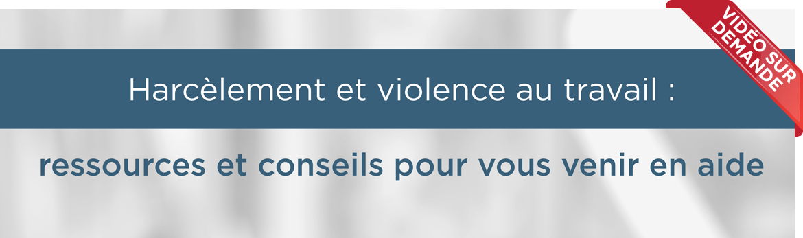 Harcèlement et violence au travail : ressources et conseils pour vous venir en aide - vidéo sur demande