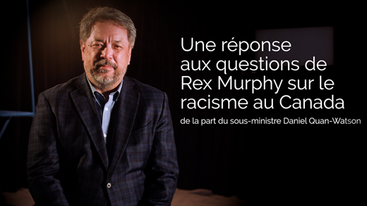 Une réponse aux questions de Rex Murphy sur le racisme au Canada de la part du sous-ministre Daniel Quan-Watson